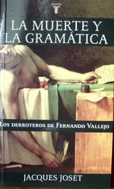 La muerte y la gramática : los derroteros de Fernando Vallejo