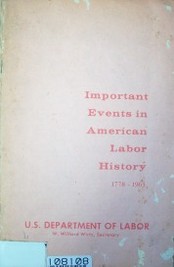 Important events in Américan labor history : 1778-1963