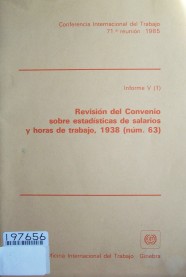 Revisión del convenio sobre estadísticas de salarios y horas de trabajo, 1938 (num.63) : quinto punto en el orden del día : informe V (1)