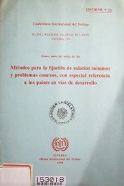 Métodos para la fijación de salarios mínimos y problemas conexos, con especial referencia a los países en vías de desarrollo : quinto punto del orden del día : Informe V (2)