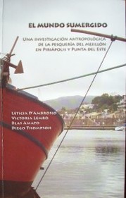 El mundo sumergido : una investigación antropológica de la pesquería del mejillón en Piriápolis y Punta del Este