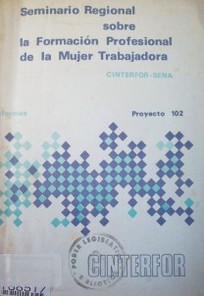 Seminario regional sobre la formación profesional de la mujer trabajadora : (Bogotá, 9 al 16 de agosto de 1976) : proyecto 102
