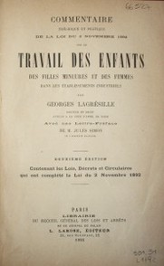 Commentaire théorique et pratique de la loi du 2 novembre 1892 sur le travail des enfants des filles mineures et des femmes dans les établissements industriels