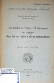 Les modes de repos et d'alternance des équipes dans les verreries á vitres automatiques : quatriéme question á l'ordre du jour : premiére discussion