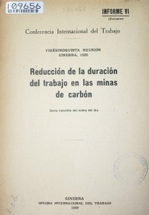 Reducción de las horas de trabajo en las minas de carbón : sexta cuestión del orden del día . informe VI