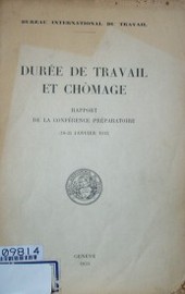 Durée de travail et chômage : rapport de la Conférence préparatoire (10-25 jamvier 1933)