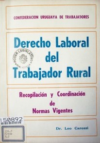 Derecho laboral del trabajador rural : recopilación y coordinación de normas vigentes