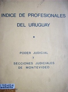 Índices de profesionales del  Uruguay : Poder Judicial y Secciones judiciales de Montevideo