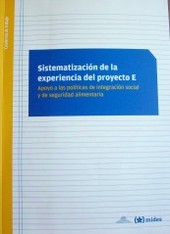 Sistematización  de la experiencia del Proyecto E : Apoyo a las políticas de integración social y de seguridad alimentaria