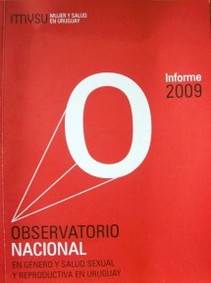 Observatorio Nacional en género y salud sexual y reproductiva en Uruguay : informe 2009