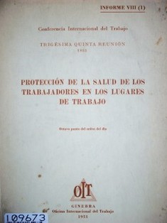 Protección de la salud de los trabajadores en los lugares de trabajo : octavo punto del orden del día : informe VIII (1)