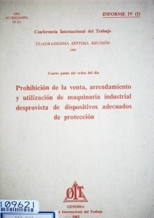 Prohibición de la venta, arrendamiento y utilización de maquinaria industrial desprovista de dispositivos adecuados de protección : cuarto punto del orden del día : informe IV