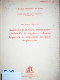 Prohibición de la venta, arrendamiento y utilización de maquinaria industrial desprovista de dispositivos adecuados de protección : sexto punto del orden del día : informe VI (2)