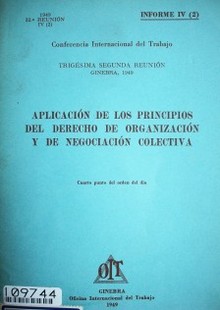 Aplicación de los principios del derecho de organización y de negociación colectiva : cuarto punto del orden del día : informe IV