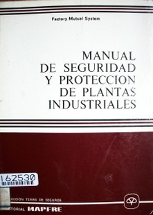 Manual de seguridad y protección de plantas industriales : basado en la experiencia y en las recomendaciones técnicas del Sistema de Factory Mutual