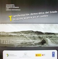 Transformación democrática del Estado : Uruguay avanza en el cambio : Fortalecimiento institucional del Congreso de Intendentes y los Gobiernos Departamentales