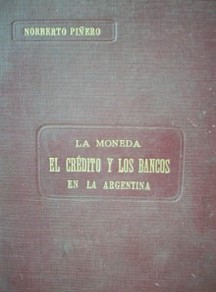 La moneda : el crédito y los bancos en Argentina