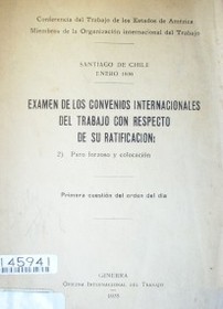 Examen de los convenios internacionales del trabajo con respecto a su ratificación: paro forzoso y colocación : primera cuestión del orden del día