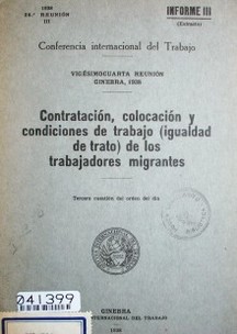 Contratación, colocación y condiciones de trabajo (igualdad de trato) de los trabajadores migrantes : tercera cuestión en el orden del día : informe III (extracto)