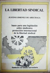 La libertad sindical : bases para una legislación sobre sindicatos protección internacional de la libertad sindical