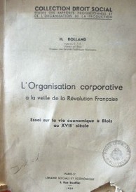 L' organisation corporative a la veille de la revolution francaise : essai sur la vie economique a Blois au XVIII siecle