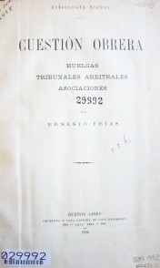 Cuestión obrera : huelgas, tribunales arbitrales, asociaciones