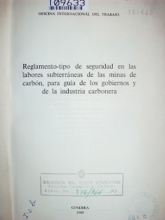 Reglamento-tipo de seguridad en las labores subterráneas de las minas de carbón, para guía de los gobiernos y de la industria carbonera