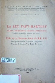 La ley Taft-Hartley : sobre relaciones obrero-patronales y fallo de la Suprema Corte de EE.UU