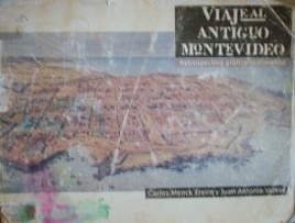 Viaje al antiguo Montevideo : retrospectiva gráfico-testimonial