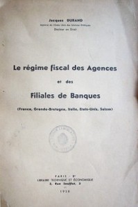 Le régime fiscal des agences et des filiales de banques : (France, Grande-Bretage, Italie, Etats-Unis, Suisse)