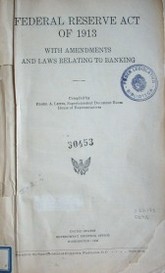 Federal Reserve act of 1913 : with amendments and laws relating to banking
