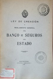 Ley de creación y reglamento general del Banco de Seguros del Estado