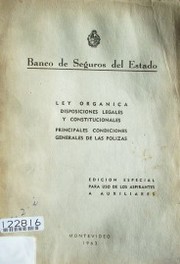 Ley orgánica : disposiciones legales y constitucionales : principales condiciones generales de las pólizas