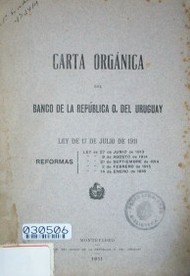 Carta orgánica del Banco de la República O. del Uruguay : ley de 17 de julio de 1911 : reformas