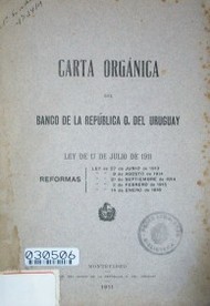 Carta orgánica del Banco de la República O. del Uruguay : ley de 17 de julio de 1911 : reformas
