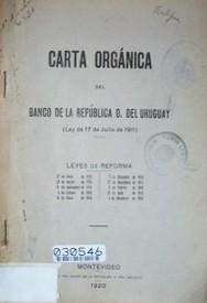 Carta orgánica del Banco de la República O. del Uruguay (ley de 17 de julio de 1911) : leyes de reforma
