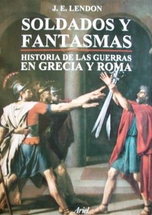 Soldados y fantasmas : historia de las guerras en Grecia y Roma