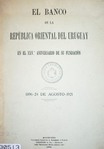 EL Banco de la República Oriental del Uruguay en el XXV aniversario de su fundación : 1896-24 de Agosto-1921