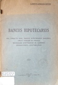 Bancos hipotecarios : operaciones y contabilidad : del créfito real - real hipotecario nacional, credit foncier de Francia, sociedades hipotecarias de Alemania, operaciones, contabilidad