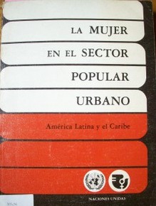 La mujer en el sector popular urbano : América Latina y el Caribe