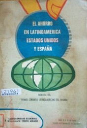 El ahorro en Latinoamérica, Estados Unidos y España : memoria del primer Congreso Latinoamericano del ahorro