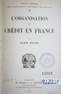 L'organisation du crédit en France : étude comparée des principaux systèmes de banque