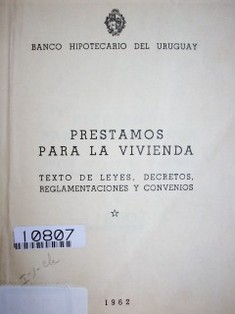 Préstamos para la vivienda : texto de leyes, decretos, reglamentaciones y convenios