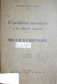 El problema monetario y su solución racional : proyecto de una ley de moratoria con garantía