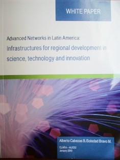 Advanced Networks in Latin America : infrastructures for regional development in science, technology and innovation