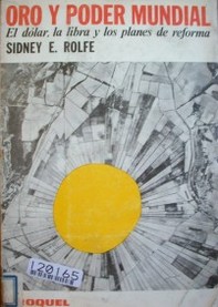 Oro y poder mundial : el dolar, la libra y los planes de reforma