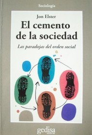 El cemento de la sociedad : las paradojas del orden social