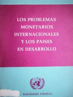 Los problemas monetarios internacionales y los países en desarrollo : informe del grupo expertos