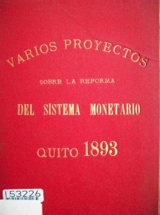 Varios proyectos sobre reforma del sistema monetario de la República, mediante la adopción del tipo de oro