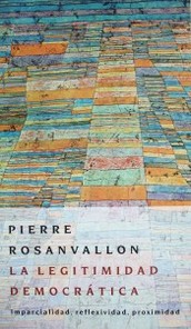 La legitimidad democrática : imparcialidad, reflexividad, proximidad